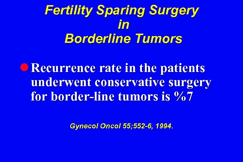 Fertility Sparing Surgery in Borderline Tumors l Recurrence rate in the patients underwent conservative