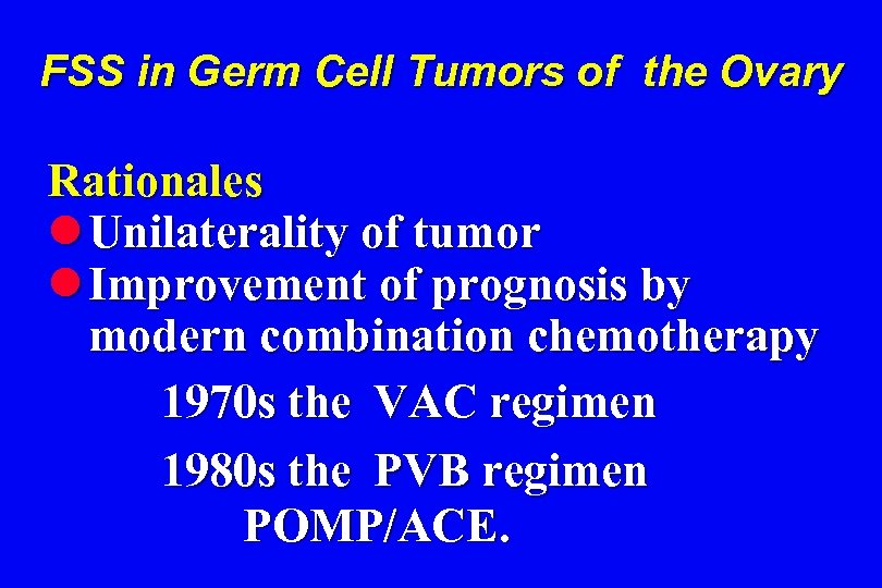 FSS in Germ Cell Tumors of the Ovary Rationales l Unilaterality of tumor l