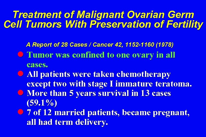 Treatment of Malignant Ovarian Germ Cell Tumors With Preservation of Fertility A Report of