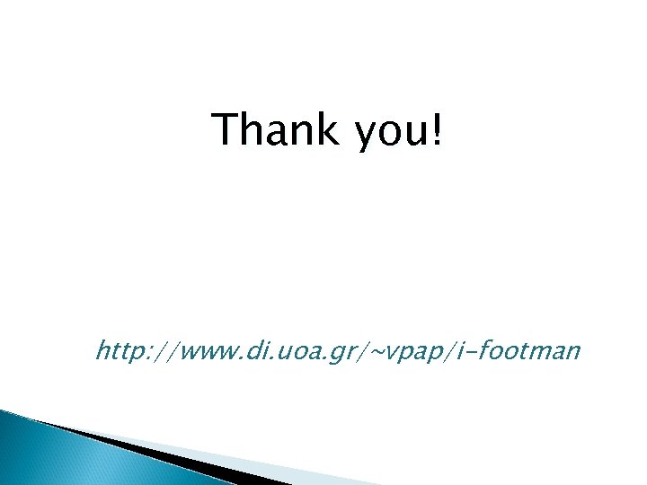 Thank you! http: //www. di. uoa. gr/~vpap/i-footman 