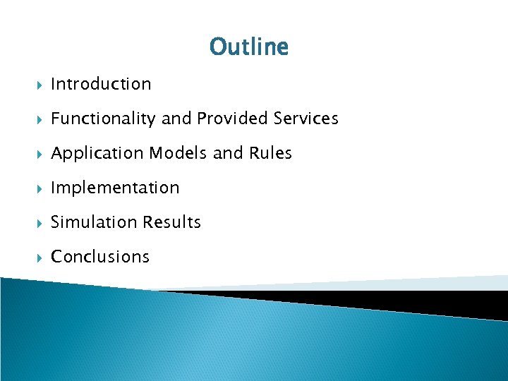 Outline Introduction Functionality and Provided Services Application Models and Rules Implementation Simulation Results Conclusions