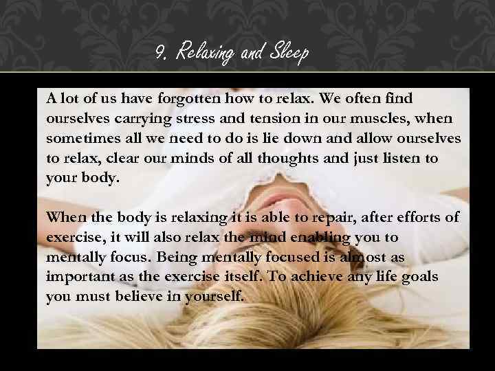 9. Relaxing and Sleep A lot of us have forgotten how to relax. We