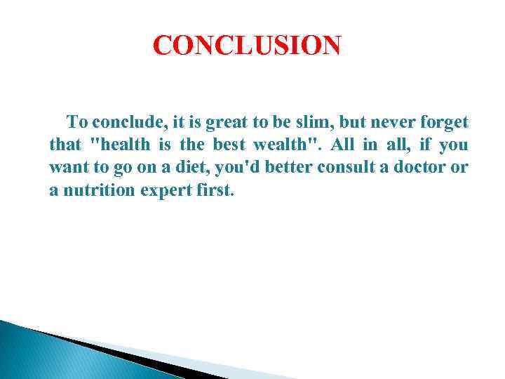 CONCLUSION To conclude, it is great to be slim, but never forget that 