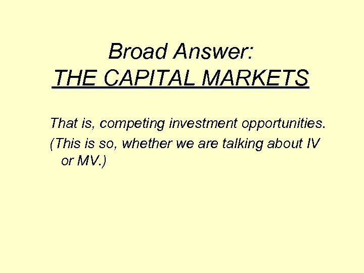 Broad Answer: THE CAPITAL MARKETS That is, competing investment opportunities. (This is so, whether