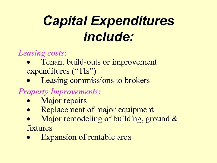 Capital Expenditures include: Leasing costs: Tenant build-outs or improvement expenditures (“TIs”) Leasing commissions to