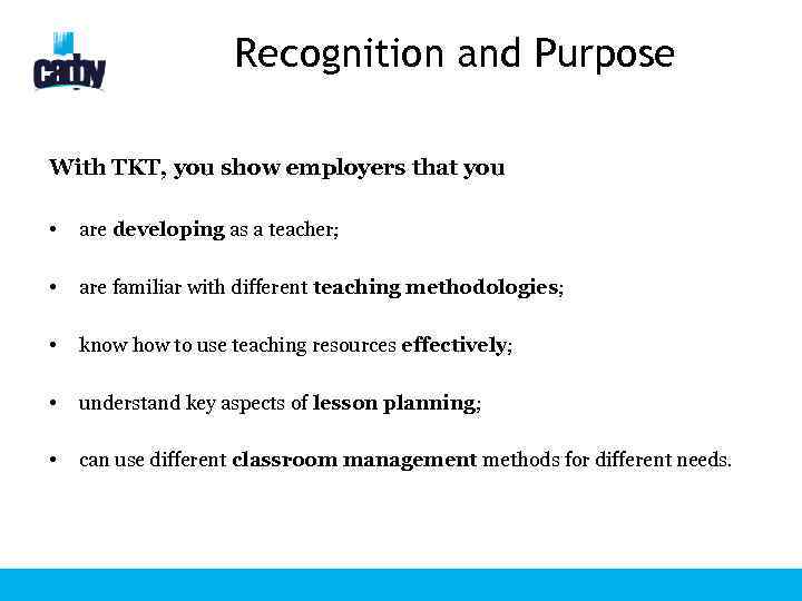 Recognition and Purpose With TKT, you show employers that you • are developing as