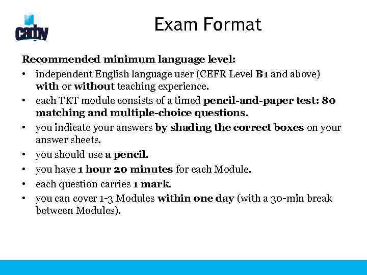 Exam Format Recommended minimum language level: • independent English language user (CEFR Level B