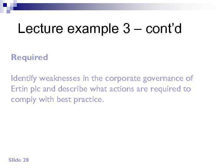 Lecture example 3 – cont’d Required Identify weaknesses in the corporate governance of Ertin