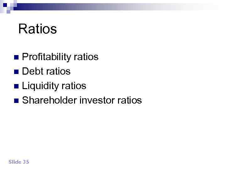 Ratios Profitability ratios n Debt ratios n Liquidity ratios n Shareholder investor ratios n