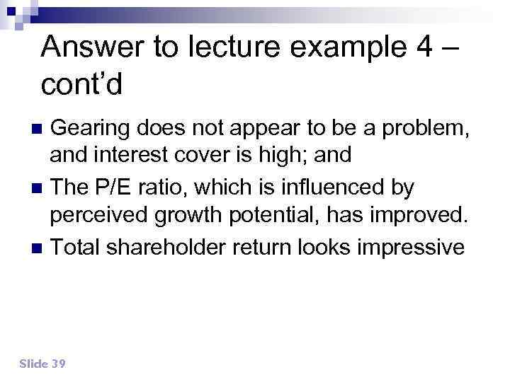 Answer to lecture example 4 – cont’d Gearing does not appear to be a