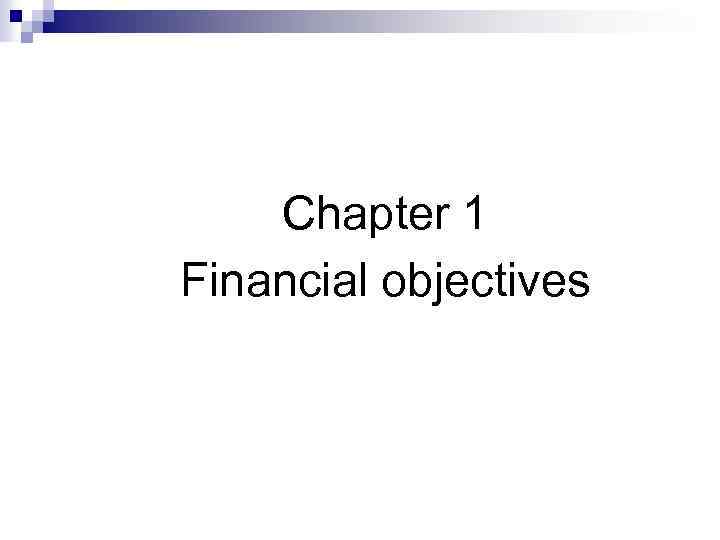 Chapter 1 Financial objectives 