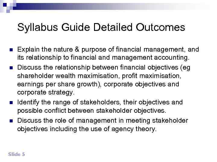 Syllabus Guide Detailed Outcomes n n Explain the nature & purpose of financial management,