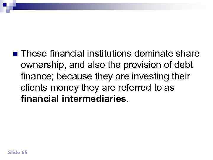 n These financial institutions dominate share ownership, and also the provision of debt finance;