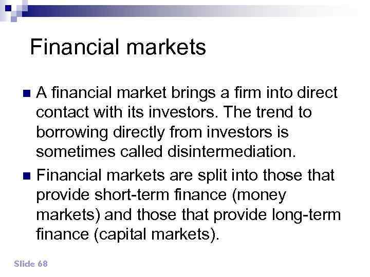 Financial markets A financial market brings a firm into direct contact with its investors.