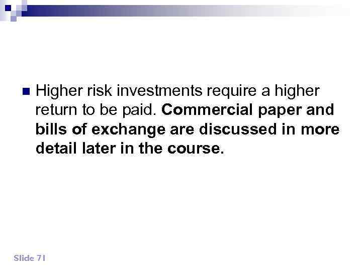 n Higher risk investments require a higher return to be paid. Commercial paper and