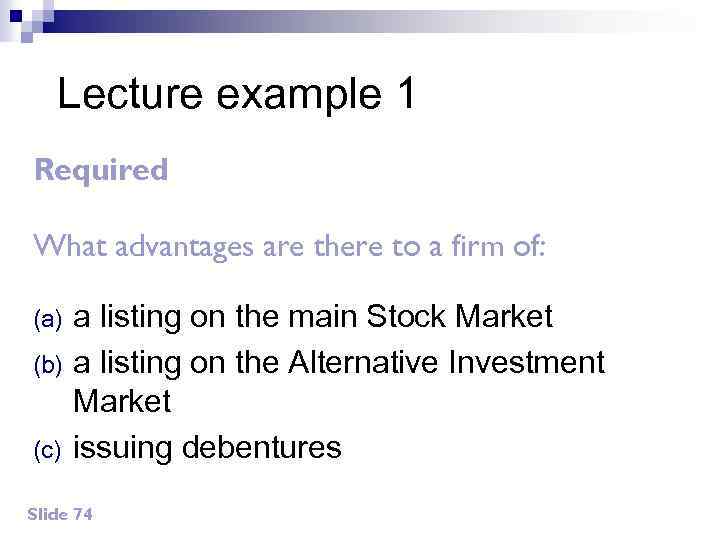 Lecture example 1 Required What advantages are there to a firm of: (a) (b)