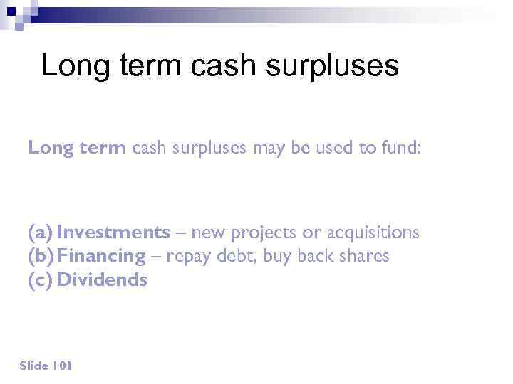 Long term cash surpluses may be used to fund: (a) Investments – new projects