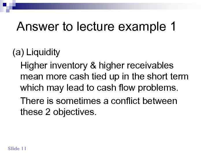 Answer to lecture example 1 (a) Liquidity Higher inventory & higher receivables mean more