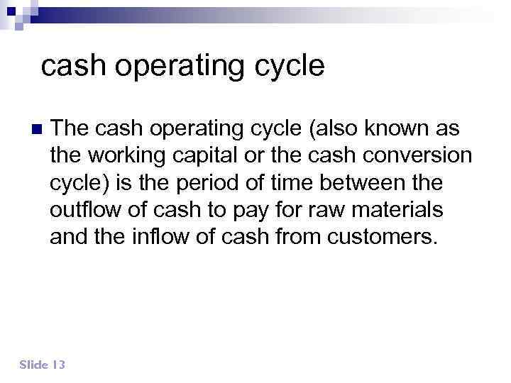 cash operating cycle n The cash operating cycle (also known as the working capital