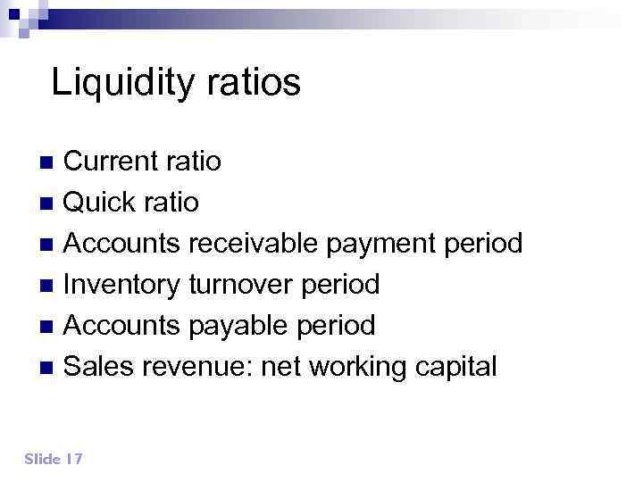 Liquidity ratios Current ratio n Quick ratio n Accounts receivable payment period n Inventory