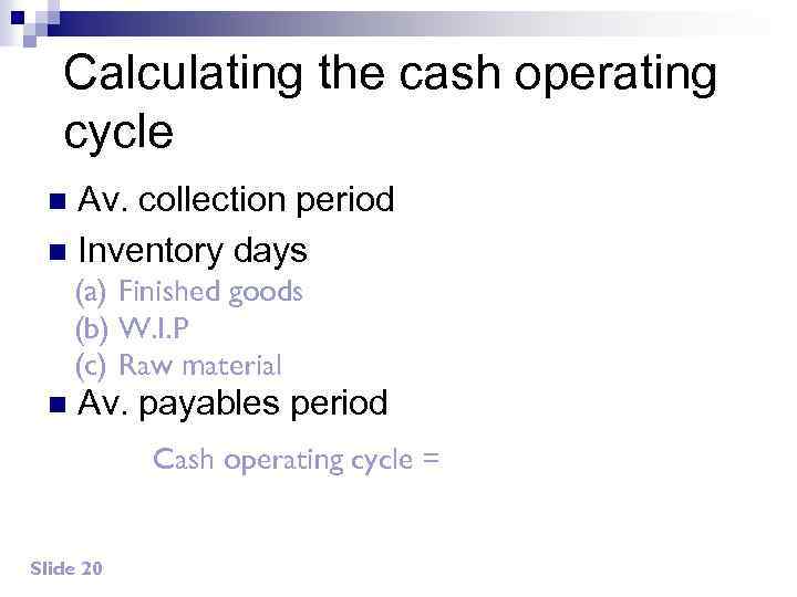 Calculating the cash operating cycle Av. collection period n Inventory days n (a) Finished