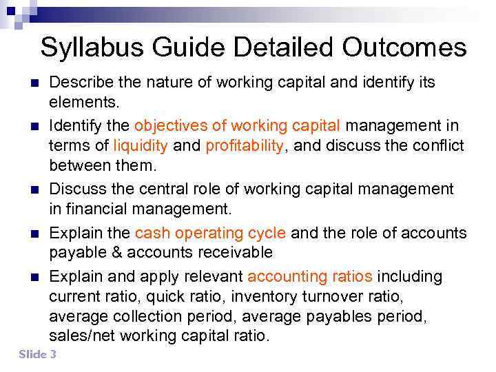 Syllabus Guide Detailed Outcomes n n n Describe the nature of working capital and