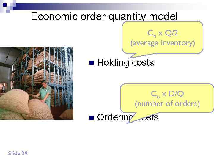 Economic order quantity model Ch x Q/2 (average inventory) n Holding costs Co x