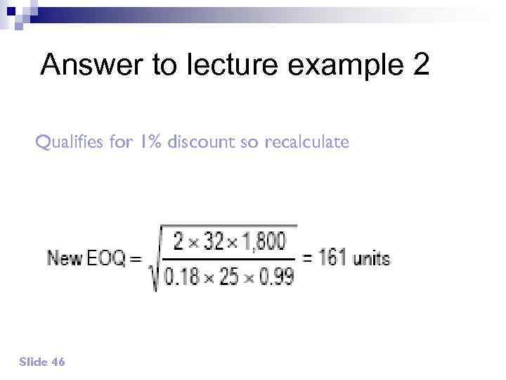 Answer to lecture example 2 Qualifies for 1% discount so recalculate Slide 46 