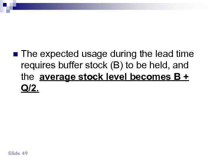 n The expected usage during the lead time requires buffer stock (B) to be