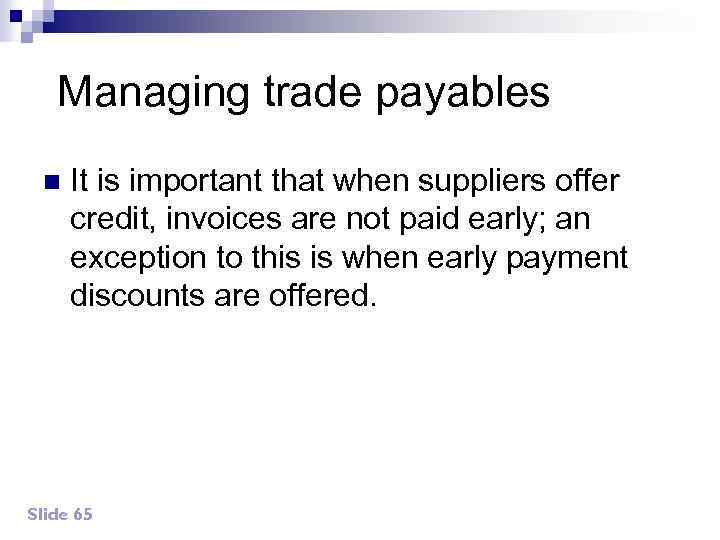 Managing trade payables n It is important that when suppliers offer credit, invoices are