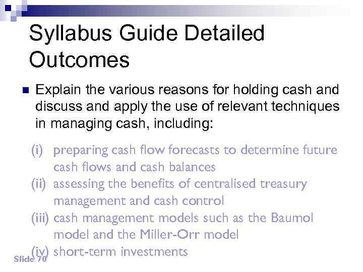 Syllabus Guide Detailed Outcomes n Explain the various reasons for holding cash and discuss