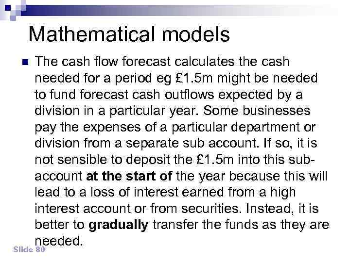 Mathematical models The cash flow forecast calculates the cash needed for a period eg