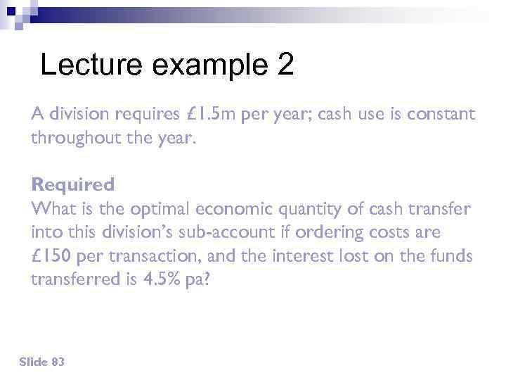 Lecture example 2 A division requires £ 1. 5 m per year; cash use