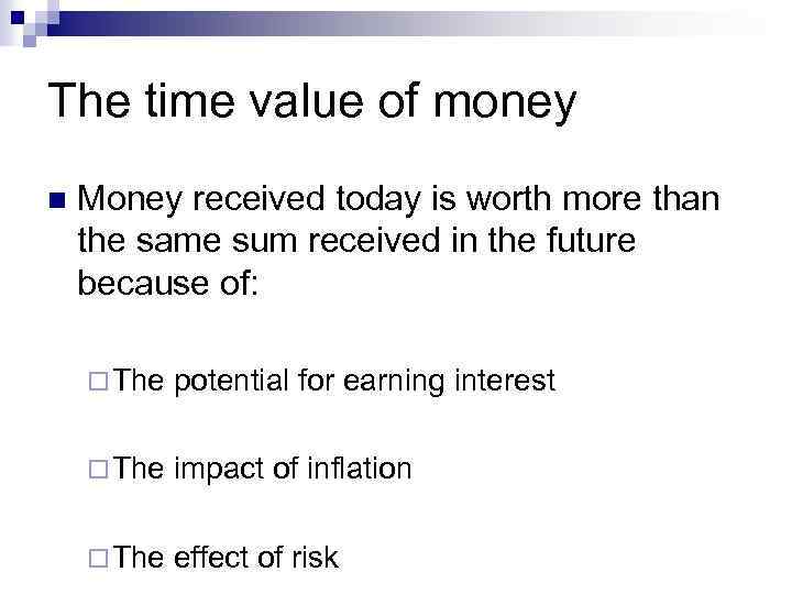 The time value of money Money received today is worth more than the same