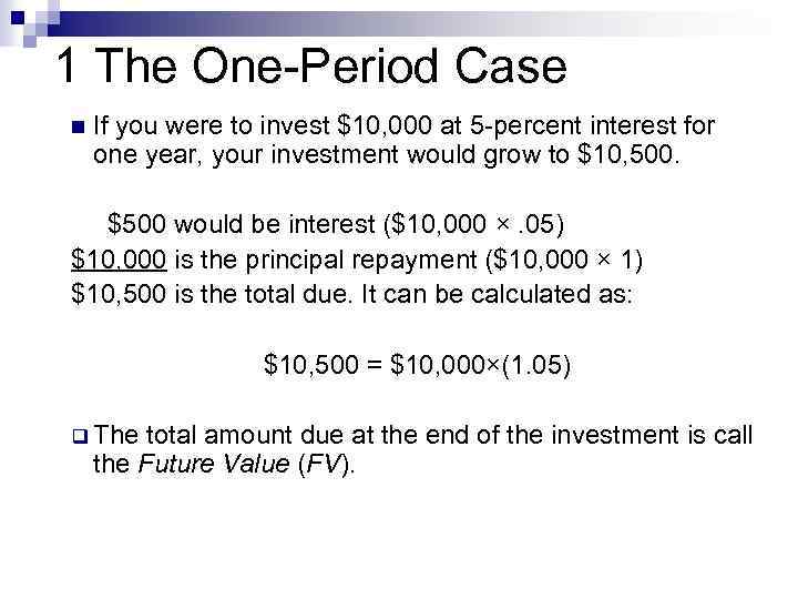 1 The One-Period Case n If you were to invest $10, 000 at 5