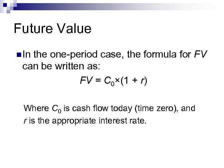 Future Value n In the one-period case, the formula for FV can be written