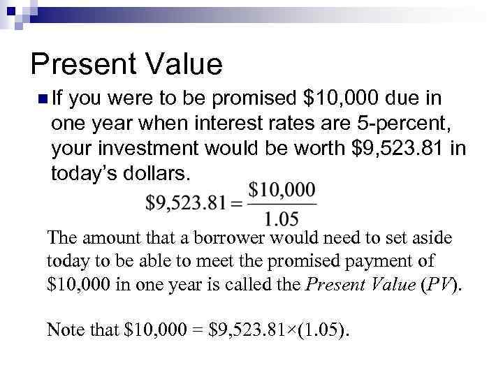 Present Value n If you were to be promised $10, 000 due in one