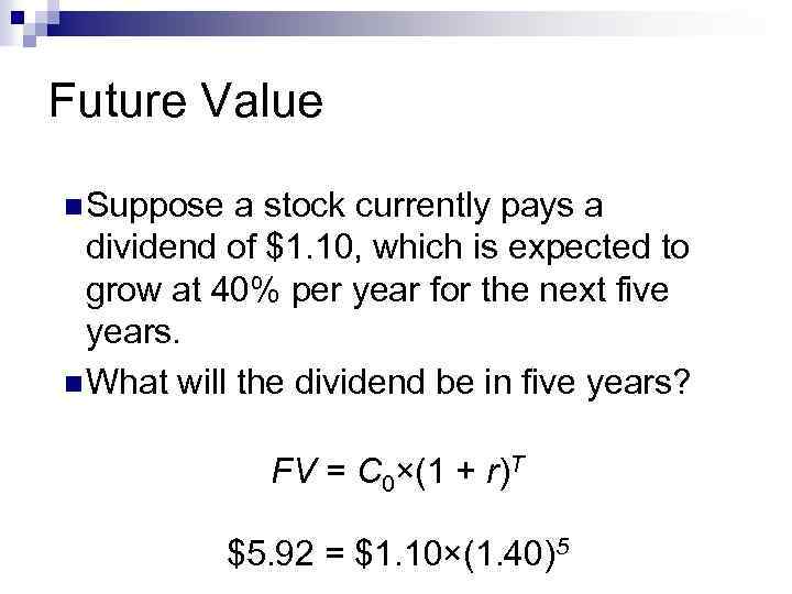 Future Value n Suppose a stock currently pays a dividend of $1. 10, which