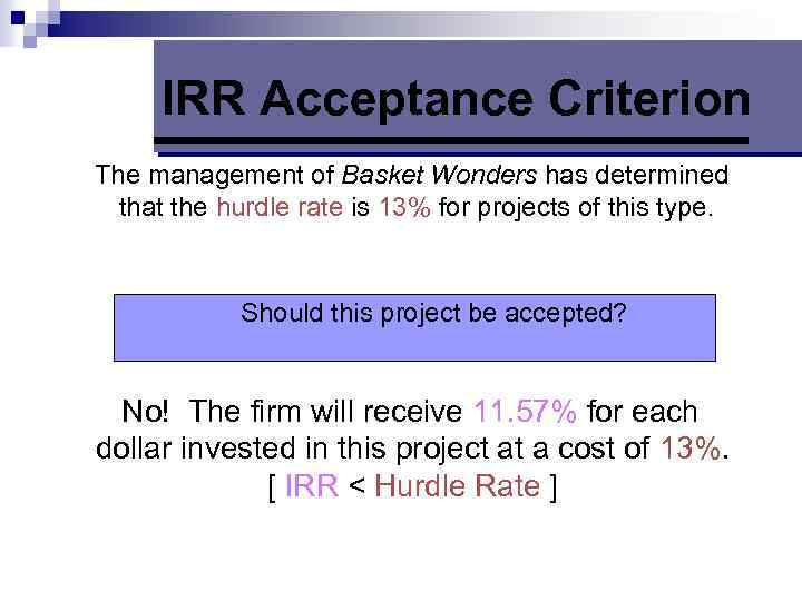 IRR Acceptance Criterion The management of Basket Wonders has determined that the hurdle rate