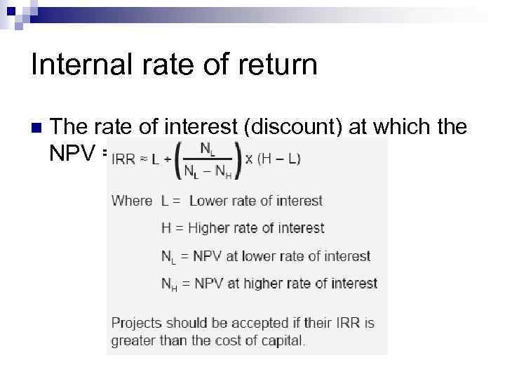 Internal rate of return n The rate of interest (discount) at which the NPV