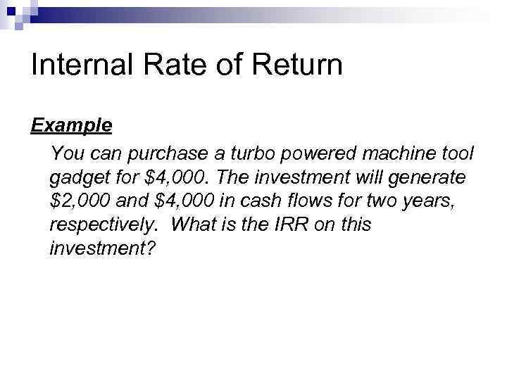 Internal Rate of Return Example You can purchase a turbo powered machine tool gadget