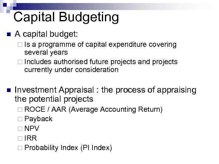 Capital Budgeting n A capital budget: ¨ Is a programme of capital expenditure covering