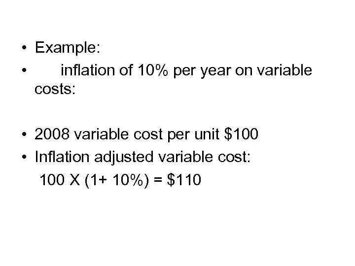  • Example: • inflation of 10% per year on variable costs: • 2008