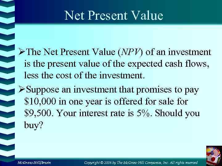 Net Present Value ØThe Net Present Value (NPV) of an investment is the present