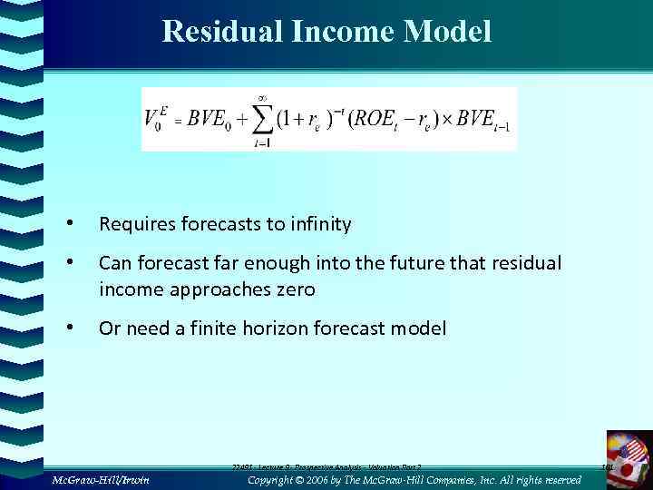 Residual Income Model • Requires forecasts to infinity • Can forecast far enough into