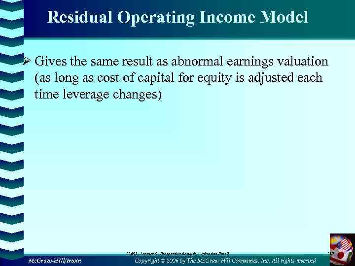 Residual Operating Income Model Ø Gives the same result as abnormal earnings valuation (as
