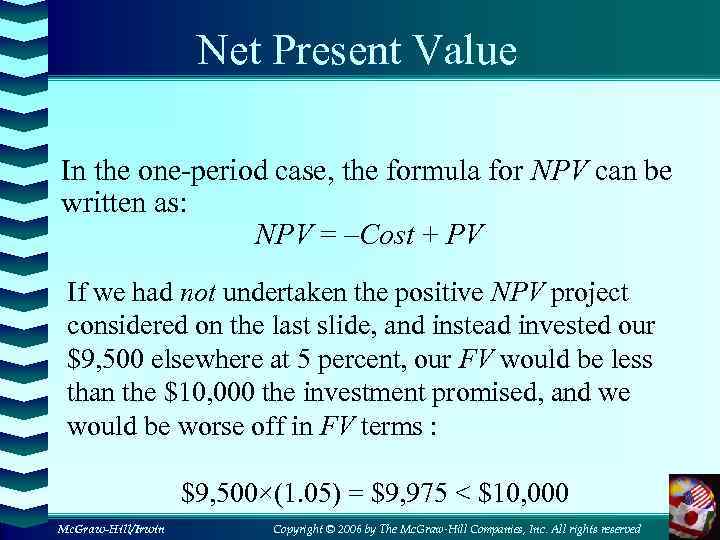 Net Present Value In the one-period case, the formula for NPV can be written