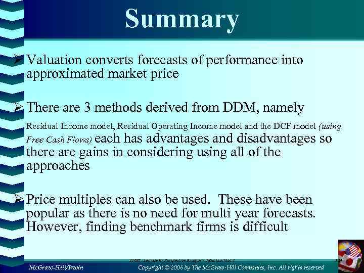 Summary Ø Valuation converts forecasts of performance into approximated market price Ø There are