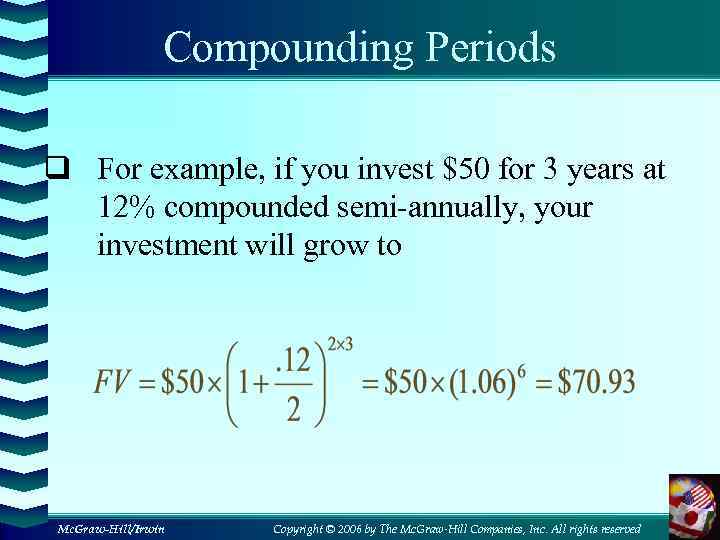 Compounding Periods q For example, if you invest $50 for 3 years at 12%