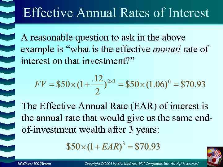 Effective Annual Rates of Interest A reasonable question to ask in the above example